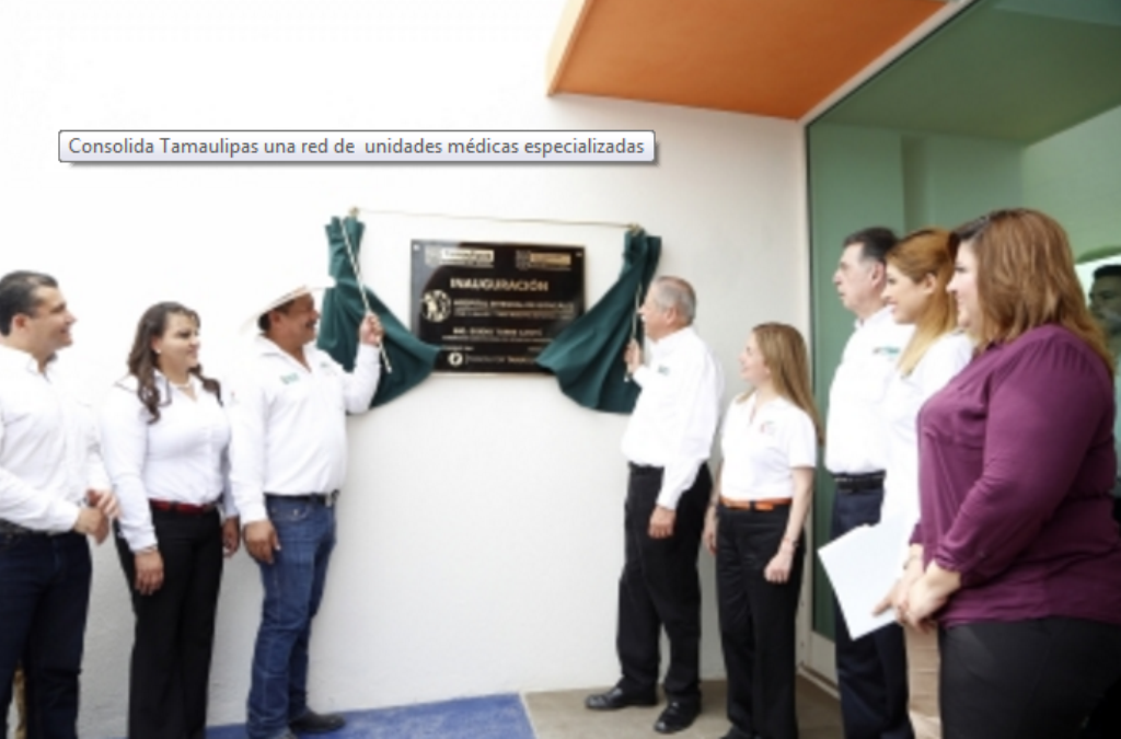 Consolida Tamaulipas una red de unidades médicas especializadas Consolida Tamaulipas una red de unidades médicas especializadas